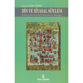Din ve Siyasal Söylem Abbasi Devleti’nin Meşruiyet Kavgası - Cem Zorlu