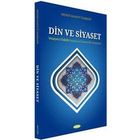 Din ve Siyaset; Velayet-i Fakih Düşüncesi Üzerine Bir Araştırma - Mehdi Hadevi Tahrani