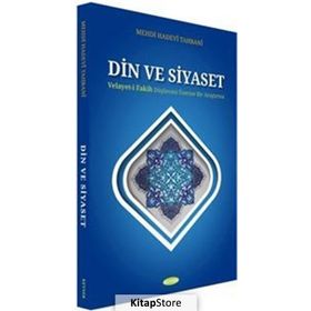 Din ve Siyaset; Velayet-i Fakih Düşüncesi Üzerine Bir Araştırma - Mehdi Hadevi Tahrani
