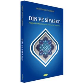 Din ve Siyaset; Velayet-i Fakih Düşüncesi Üzerine Bir Araştırma - Mehdi Hadevi Tahrani