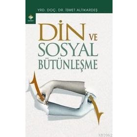 DIN VE SOSYAL BÜTÜNLEŞME - İSMET ALTIKARDEŞ