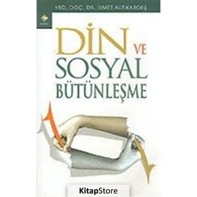 DIN VE SOSYAL BÜTÜNLEŞME - İSMET ALTIKARDEŞ