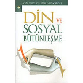 DIN VE SOSYAL BÜTÜNLEŞME - İSMET ALTIKARDEŞ