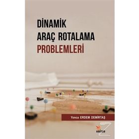 Dinamik Araç Rotalama Problemleri - Yonca Erdem Demirtaş