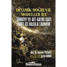 Dinamik Doğrusal Modeller İle Türkiye'ye Ait Gayri Safi Yurt Içi Hasıla Tahmini - Kolektif
