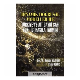 Dinamik Doğrusal Modeller İle Türkiye'ye Ait Gayri Safi Yurt Içi Hasıla Tahmini - Kolektif