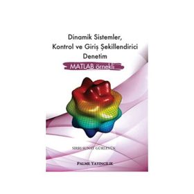 Dinamik Sistemler Kontrol ve Giriş Şekillendirici Denetim MATLAB Örnekli - Sırrı Sunay Gürleyük