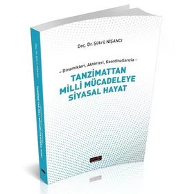 Dinamikleri Aktörleri Koordinatlarıyla Tanzimattan Milli Mücadeleye Siyasal Hayat - Şükrü Nişancı