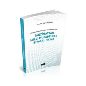 Dinamikleri Aktörleri Koordinatlarıyla Tanzimattan Milli Mücadeleye Siyasal Hayat - Şükrü Nişancı