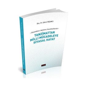 Dinamikleri Aktörleri Koordinatlarıyla Tanzimattan Milli Mücadeleye Siyasal Hayat - Şükrü Nişancı