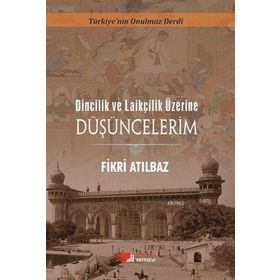 Dincilik ve Laiklik Üzerine Düşüncelerim - Fikri Atılbaz