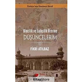 Dincilik ve Laiklik Üzerine Düşüncelerim - Fikri Atılbaz