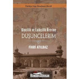 Dincilik ve Laiklik Üzerine Düşüncelerim - Fikri Atılbaz