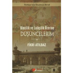Dincilik ve Laiklik Üzerine Düşüncelerim - Fikri Atılbaz