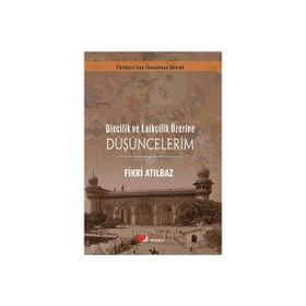Dincilik ve Laiklik Üzerine Düşüncelerim - Fikri Atılbaz