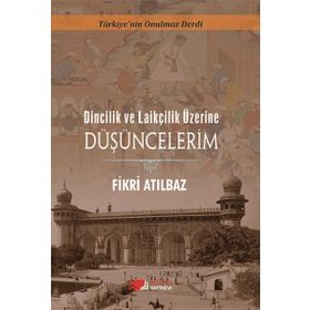 Dincilik ve Laiklik Üzerine Düşüncelerim - Fikri Atılbaz