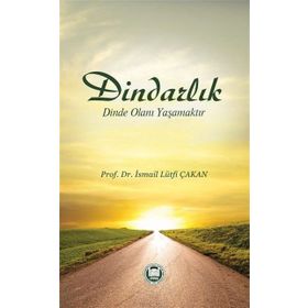 Dindarlık Dinde Olanı Yaşamaktır - Prof. Dr. İ. Lütfi Çakan