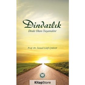Dindarlık Dinde Olanı Yaşamaktır - Prof. Dr. İ. Lütfi Çakan