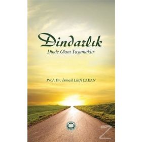 Dindarlık Dinde Olanı Yaşamaktır - Prof. Dr. İ. Lütfi Çakan