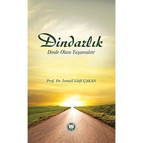 Dindarlık Dinde Olanı Yaşamaktır - Prof. Dr. İ. Lütfi Çakan