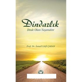 Dindarlık Dinde Olanı Yaşamaktır - Prof. Dr. İ. Lütfi Çakan