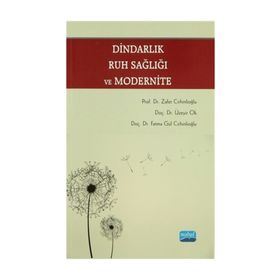 DINDARLIK, RUH SAĞLIĞI VE MODERNITE - FATMA GÜL CIRHINLIOĞLU;ÜZEYIR OK;ZAFER CIRHINLIOĞLU