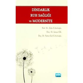 DINDARLIK, RUH SAĞLIĞI VE MODERNITE - FATMA GÜL CIRHINLIOĞLU;ÜZEYIR OK;ZAFER CIRHINLIOĞLU
