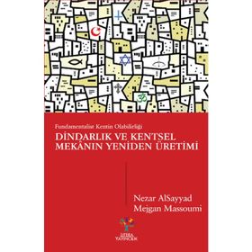 Dindarlık ve Kentsel Mekanın Yeniden Üretimi - Nezar Alsayyad Mejgan Massoumi Şevket Emek Ataman