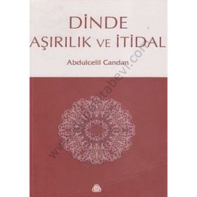 DINDE AŞIRILIK VE İTİDAL - ABDÜLCELİL CANDAN