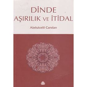 DINDE AŞIRILIK VE İTİDAL - ABDÜLCELİL CANDAN