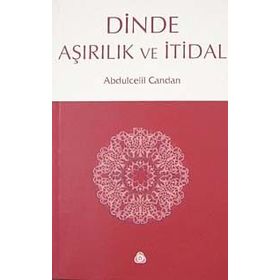 DINDE AŞIRILIK VE İTİDAL - ABDÜLCELİL CANDAN