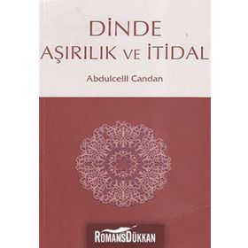 DINDE AŞIRILIK VE İTİDAL - ABDÜLCELİL CANDAN