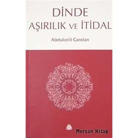 DINDE AŞIRILIK VE İTİDAL - ABDÜLCELİL CANDAN