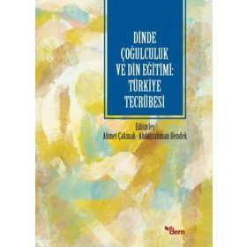 Dinde Çoğulculuk ve Din Eğitimi: Türkiye Tecrübesi - Ahmet Çakmak - Abdurrahman Hendek