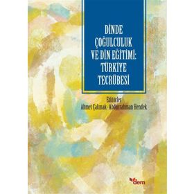 Dinde Çoğulculuk ve Din Eğitimi: Türkiye Tecrübesi - Ahmet Çakmak - Abdurrahman Hendek