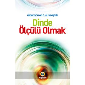 DINDE ÖLÇÜLÜ OLMAK - ABDURRAHMAN B. EL-LÜVEYHİK