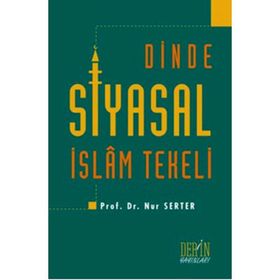 Dinde Siyasal İslam Tekeli - Nur Serter