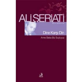 DINE KARŞI DIN - ALI ŞERİATİ