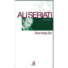 DINE KARŞI DIN - ALI ŞERİATİ