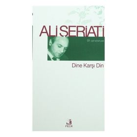 DINE KARŞI DIN - ALI ŞERİATİ