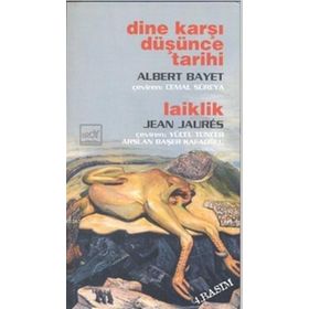 DINE KARŞI DÜŞÜNCE TARIHI / LAIKLIK - ALBERT BAYET;JEAN JAURES