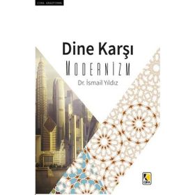 Dine Karşı Modernizm - İsmail Yıldız