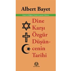 Dine Karşı Özgür Düşüncenin Tarihi - Albert Bayet