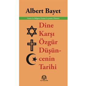 Dine Karşı Özgür Düşüncenin Tarihi - Albert Bayet
