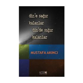 Din’e Sağır Kalanlar Din’de Sığır Kalanlar - Mustafa Akıncı