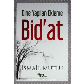 Dine Yapılan Ekleme Bid’at - İsmail Mutlu