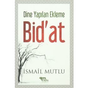 Dine Yapılan Ekleme Bid’at - İsmail Mutlu