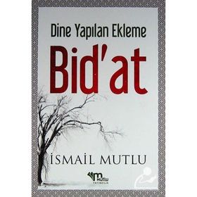 Dine Yapılan Ekleme Bid’at - İsmail Mutlu