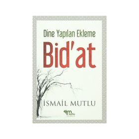 Dine Yapılan Ekleme Bid’at - İsmail Mutlu