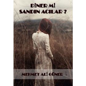 Diner mi Sandın Acılar? - Mehmet Ali Güner